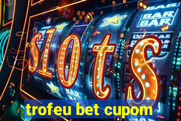 trofeu bet cupom